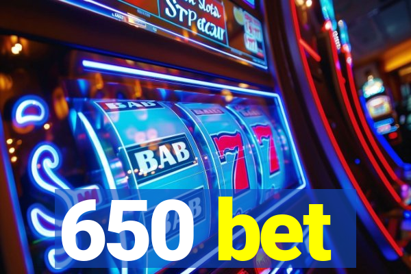 650 bet